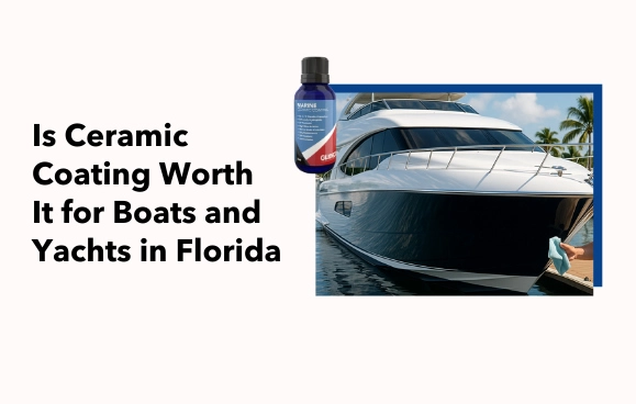 Is Ceramic Coating Worth It for Boats and Yachts in Florida