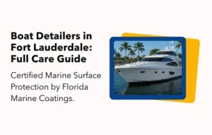 Boat Detailers in Fort Lauderdale: Full Care Guide