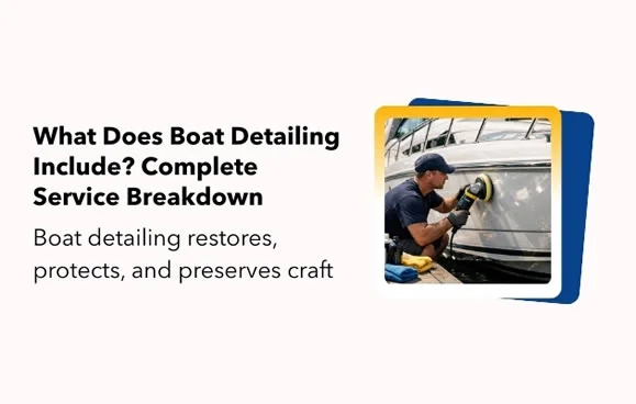 What Does Boat Detailing Include? Complete Service Breakdown