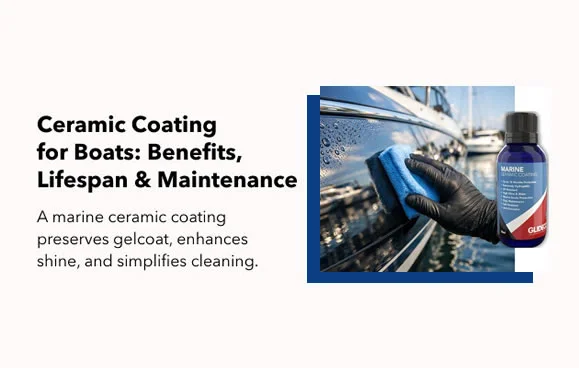 Ceramic Coating for Boats: Benefits, Lifespan & Maintenance Guide