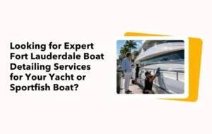 fort lauderdale boat detailing