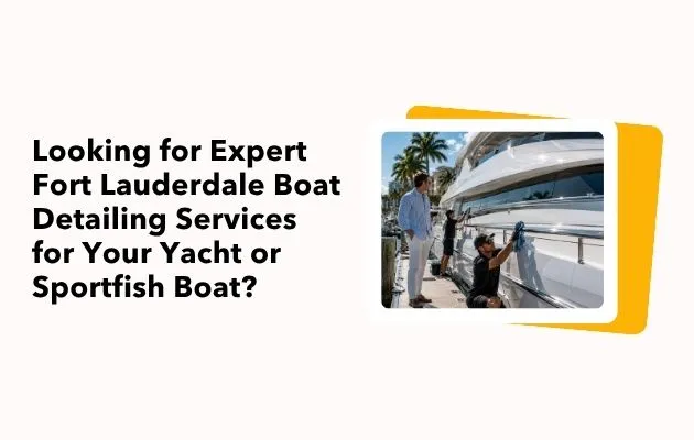 Fort Lauderdale Boat Detailing Services for Yachts