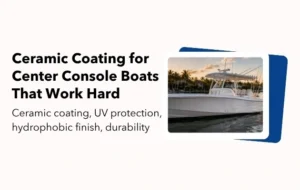 Ceramic Coating for Center Console Boats That Work Hard